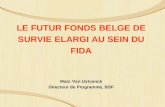 LE FUTUR FONDS BELGE DE SURVIE ELARGI AU SEIN DU FIDA Marc Van Uytvanck Directeur de Programme, BSF.
