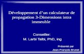 Développement dun calculateur de propagation 3-Dimensions intra immeuble Conseiller: M. Larbi Talbi, PhD, ing Présenté par Jean-François Brunet.