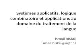Systèmes applicatifs, logique combinatoire et applications au domaine du traitement de la langue Ismaïl BISKRI ismail.biskri@uqtr.ca.