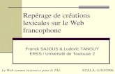 Repérage de créations lexicales sur le Web francophone Franck SAJOUS & Ludovic TANGUY ERSS / Université de Toulouse 2 Le Web comme ressource pour le TAL.