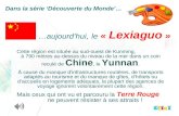 …aujourdhui, le « Lexiaguo » Dans la série Découverte du Monde… Cette région est située au sud-ouest de Kunming, à 790 mètres au-dessus du niveau de la.