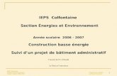 1 IEPS Colfontaine Section Énergies et Environnement Année scolaire 2006 - 2007 Construction basse énergie Suivi dun projet de bâtiment administratif Travail.
