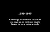 1939-1945 En homage au valeureux soldats de tout pays qui on combatus pour la fiereter de notre nation actuelle.