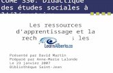 CUME 330: Didactique des études sociales à lélémentaire Les ressources dapprentissage et la recherche dans les outils de Présenté par David Martin Préparé.