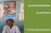 CLUSTER NUTRITION 22 Août 2012 Dr Albert Tshiula, Coordinateur Cluster Nutrition Anne-Céline Delinger, IM Cluster Nutrition.