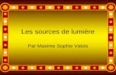 Les sources de lumière Par Maxime Sophie Valois. Introduction En premier temps je vous expliquerai la propagation de la lumière, en deuxième temps la.