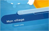 Mon village Dylan Lang. Mon village Le nom de mon village est Clair. Il y a environ 863 habitants. Les cours deau qui mentour sont Le fleuve Saint-Jean,