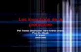 Les inventions de la préhistoire Par: Francis Bouchard et Marie-Andrée Boulay Pour: M. Claude 8 e année 2007-2008.