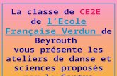 La classe de CE2E de lEcole Française Verdun de Beyrouth vous présente les ateliers de danse et sciences proposés par le Centre Culturel Français.