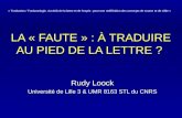 LA « FAUTE » : À TRADUIRE AU PIED DE LA LETTRE ? Rudy Loock Université de Lille 3 & UMR 8163 STL du CNRS « Traduction / Traductologie. Au-delà de la lettre.