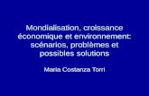 Mondialisation, croissance économique et environnement: scénarios, problèmes et possibles solutions Maria Costanza Torri.