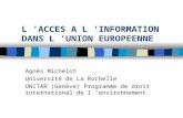 L ACCES A L INFORMATION DANS L UNION EUROPEENNE Agnès Michelot Université de La Rochelle UNITAR (Genève) Programme de droit international de l environnement.