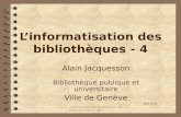 Informatisation des bibliothèques / Jacquesson / Février 2001 1 Linformatisation des bibliothèques - 4 Alain Jacquesson Bibliothèque publique et universitaire.