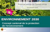 ENVIRONNEMENT 2030 ENVIRONNEMENT 2030 Concept cantonal de la protection de l'environnement Point de presse du Conseil d'Etat 13 novembre 2013.