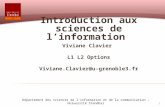 1 Introduction aux sciences de linformation Viviane Clavier L1 L2 Options Viviane.Clavier@u-grenoble3.fr Département des sciences de linformation et de.