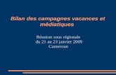 Bilan des campagnes vacances et médiatiques Réunion sous régionale du 21 au 23 janvier 2009 Cameroun.