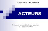 ACTEURS Réunion semestrielle de Maroua 9 – 11 août 2007 PASSAGE - BURKINA.