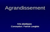 Agrandissement Arts plastiques Conception: Patrick Langlois Conception: Patrick Langlois.