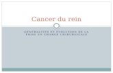 GÉNÉRALITÉS ET ÉVOLUTION DE LA PRISE EN CHARGE CHIRURGICALE Cancer du rein.