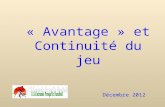 « Avantage » et Continuité du jeu Décembre 2012. 2 Sommaire Définition de lAbécédaire Constat = Missions essentielles de larbitre Alternative : Siffler.
