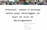 Internet: moyen déchange entre pays développés et pays en voie de développement Beretta-Piccoli Nina Chhay Rina Lambat Shahzia Janvier 2004.