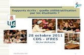 CDS 28 octobre 2011 1 Supports écrits : quelle utilité/utilisation par les étudiants ? 28 octobre 2011 CDS – IFRES Michel Delhaxhe.