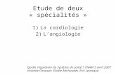Etude de deux « spécialités » 1)La cardiologie 2)Langiologie Quelle régulation du système de santé ? CNAM 5 avril 2007 Violaine Choquer, Elodie Michaudet,