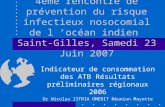 4ème rencontre de prévention du risque infectieux nosocomial de l océan indien Saint-Gilles, Samedi 23 Juin 2007 Indicateur de consommation des ATB Résultats.