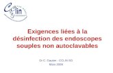 Exigences liées à la désinfection des endoscopes souples non autoclavables Dr C. Gautier - CCLIN SO Mars 2008.