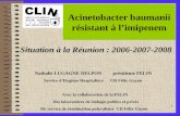 11 Acinetobacter baumanii résistant à limipenem Situation à la Réunion : 2006-2007-2008 Nathalie LUGAGNE DELPON présidente FELIN Service dHygiène Hospitalière.