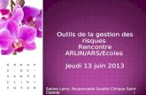 Outils de la gestion des risques Rencontre ARLIN/ARS/Ecoles Jeudi 13 juin 2013 1 Sabine Lamy, Responsable Qualité Clinique Saint Clotilde.