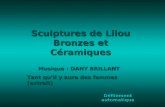 Sculptures de Lilou Bronzes et Céramiques Défilement automatique Musique : DANY BRILLANT Tant quil y aura des femmes (extrait)