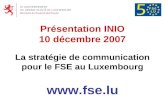 Présentation INIO 10 décembre 2007 La stratégie de communication pour le FSE au Luxembourg .