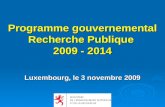 Programme gouvernemental Recherche Publique 2009 - 2014 Luxembourg, le 3 novembre 2009.