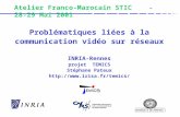 Problématiques liées à la communication vidéo sur réseaux INRIA-Rennes projet TEMICS Stéphane Pateux  Atelier Franco-Marocain.