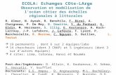 ECOLA: Echanges COte-LArge Observation et modélisation de l'océan côtier des échelles régionales à littorales R. Almar, N. Ayoub, R. Benshila, F. Birol,