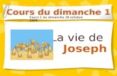 1 La vie de Joseph Cours du dimanche 1 Cours 1 du dimanche 18 octobre 2009.