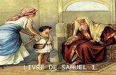 LIVRE DE SAMUEL 1. Ce livre nous raconte la fin de la période des Juges (Samuel sera le dernier) et l'instauration du royaume dIsraël.