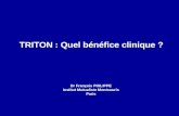 TRITON : Quel bénéfice clinique ? Dr François PHILIPPE Institut Mutualiste Montsouris Paris.