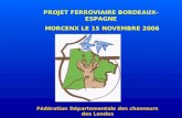 PROJET FERROVIAIRE BORDEAUX-ESPAGNE MORCENX LE 15 NOVEMBRE 2006 Fédération Départementale des chasseurs des Landes.