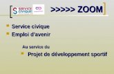 >>>>> ZOOM Service civique Service civique Emploi davenir Emploi davenir Au service du Projet de développement sportif Projet de développement sportif.