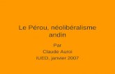 Le Pérou, néolibéralisme andin Par Claude Auroi IUED, janvier 2007.