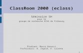 1 ClassRoom 2000 (eclass) Séminaire SH pour le groupe de recherche DIVA de Fribourg Étudiant: Marco Genasci Professeurs: R. Ingold, D. Lalanne.