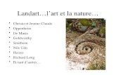 Landart…lart et la nature… Christo et Jeanne-Claude Oppenheim De Maria Goldworthy Smithson Nils Udo Heizer Richard Long Et tant dautres…