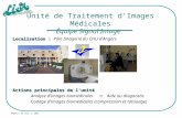 Angers, le 9 juin 2014 Localisation : Localisation : Pôle Imagerie du CHU dAngers Actions principales de lunité Analyse dimages biomédicales Aide au diagnostic.