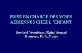 PRISE EN CHARGE DES VOIES AERIENNES CHEZ L ENFANT Service d Anesthésie, Hôpital Armand Trousseau, Paris, France