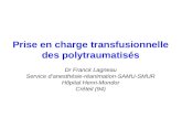 Prise en charge transfusionnelle des polytraumatisés Dr Franck Lagneau Service danesthésie-réanimation-SAMU-SMUR Hôpital Henri-Mondor Créteil (94)