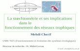 La stœchiométrie et ses implications dans le fonctionnement des réseaux trophiques Mehdi Cherif UMR 7625 (Fonctionnement et évolution des systèmes écologiques)