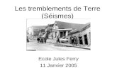 Les tremblements de Terre (Séismes) Ecole Jules Ferry 11 Janvier 2005.