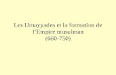 Les Umayyades et la formation de lEmpire musulman (660-750)